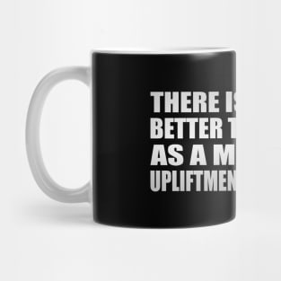 There is nothing better than music as a means for upliftment of the soul Mug